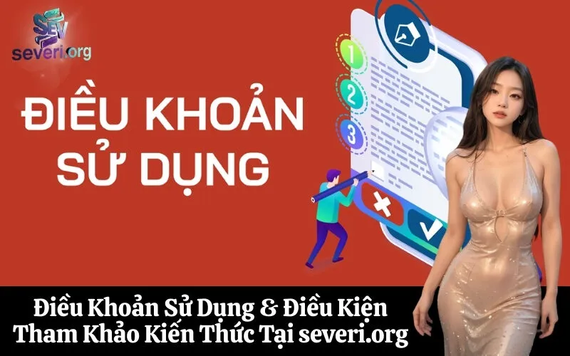 Điều Khoản Sử Dụng & Điều Kiện Tham Khảo Kiến Thức Tại severi.org
