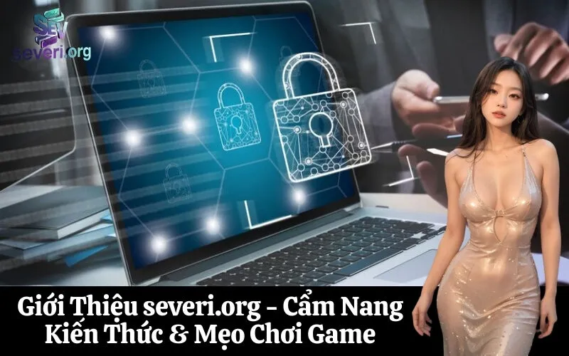 Giới Thiệu severi.org - Cẩm Nang Kiến Thức & Mẹo Chơi Game
